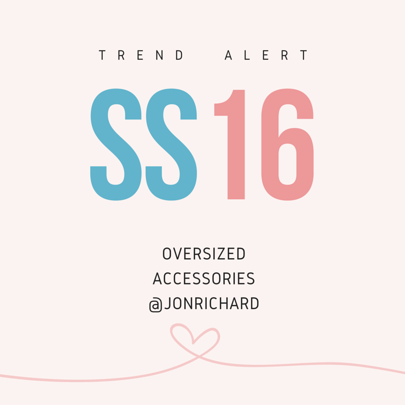 SS16 TREND REPORT: OVERSIZED ACCESSORIES
