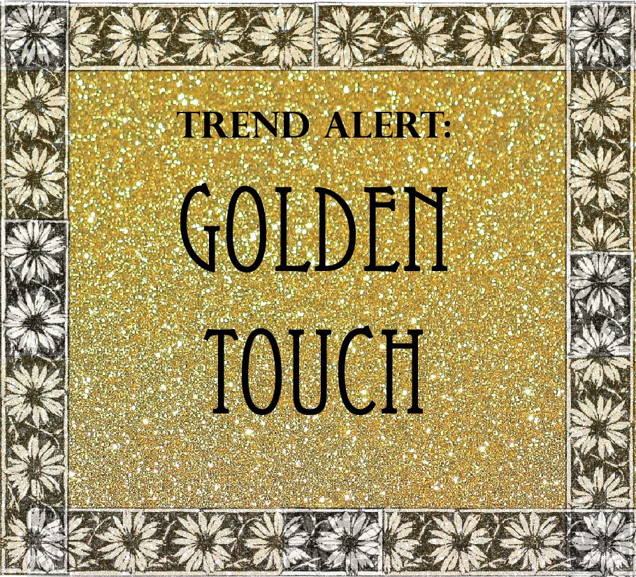 Trend Alert: Golden Touch