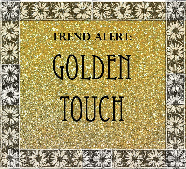Trend Alert: Golden Touch