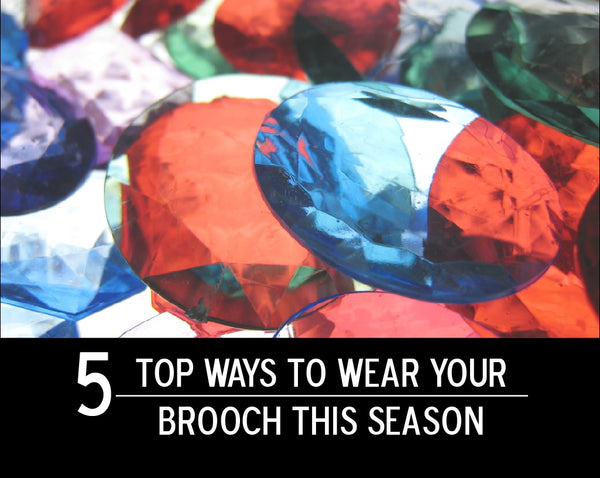 5 Top Ways To Wear Your Brooch This Season