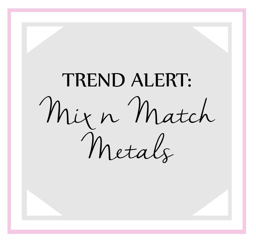 Trend Alert: Mixed Metals