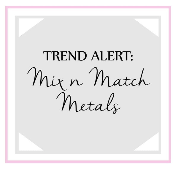 Trend Alert: Mixed Metals